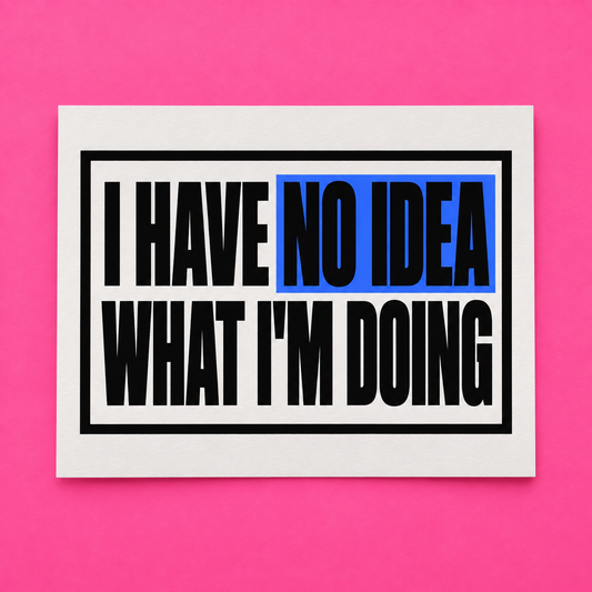 I have no idea what I'm doing artwork