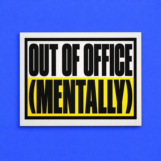 Out of office (mentally) artwork